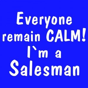 everyone-remain-calm-i-m-a-salesman.jpg